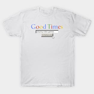 Good Times Playing Video Games T-Shirt